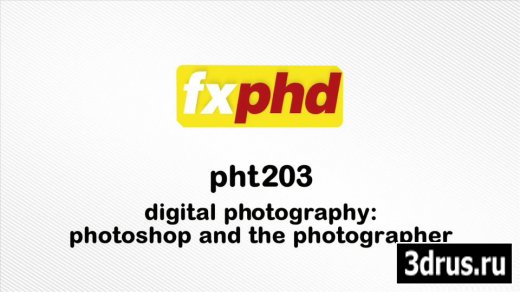 fxphd - pht203 - Digital Photography: Photoshop and the Photographer